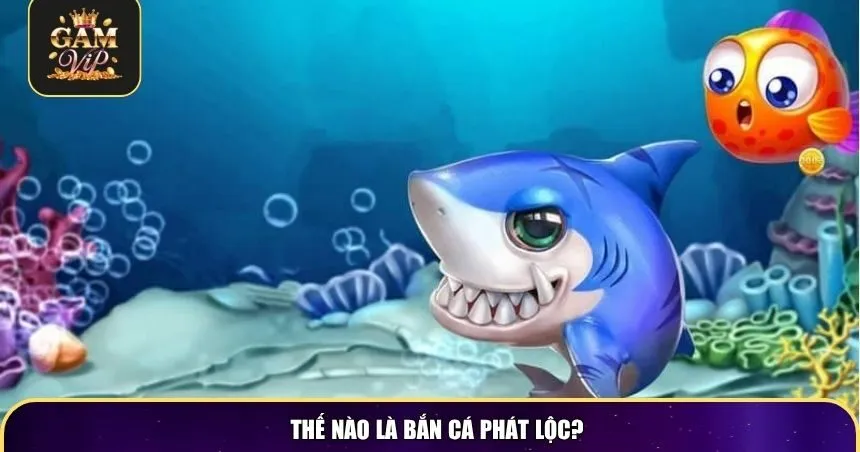 Thế nào là Bắn Cá Phát Lộc?