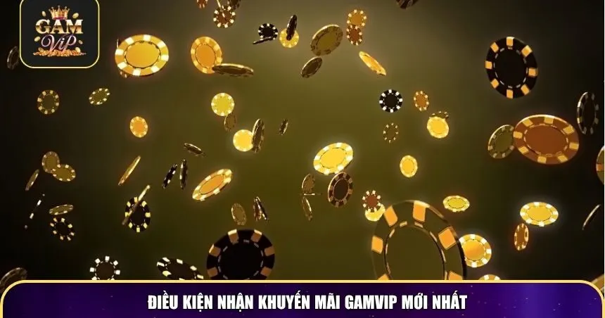 Điều kiện nhận khuyến mãi Gamvip mới nhất