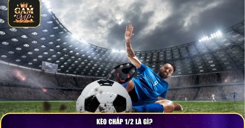 Kèo chấp 1/2 là gì?