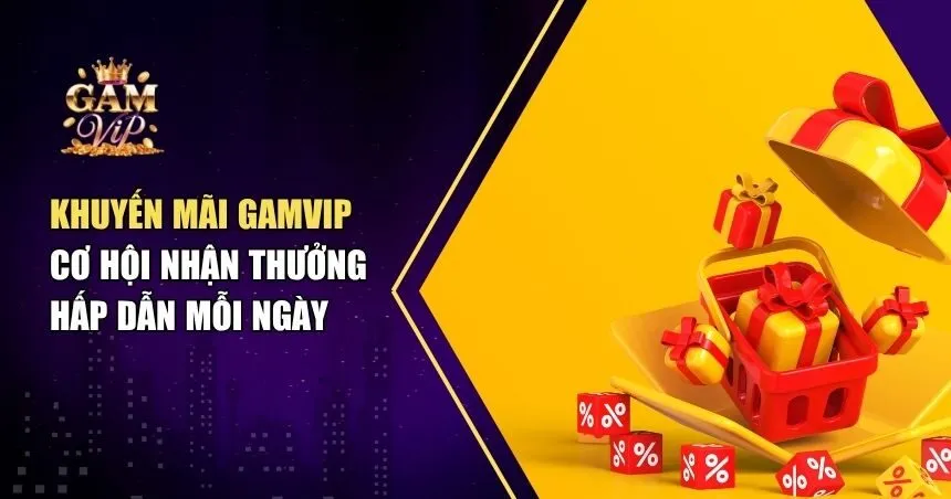 Tổng Hợp Khuyến Mãi Gamvip Mới Nhất – Ưu Đãi Dành Riêng Cho Thành Viên