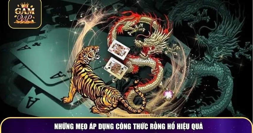 Những mẹo áp dụng công thức Rồng Hổ hiệu quả