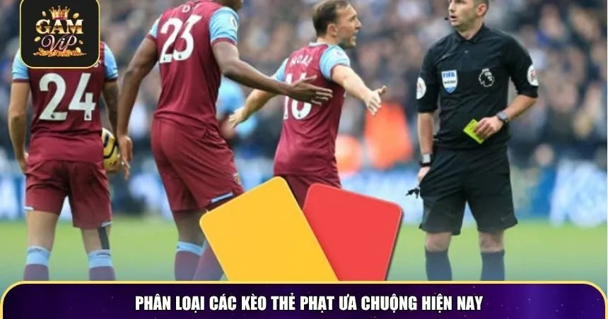 Phân loại các kèo thẻ phạt ưa chuộng hiện nay