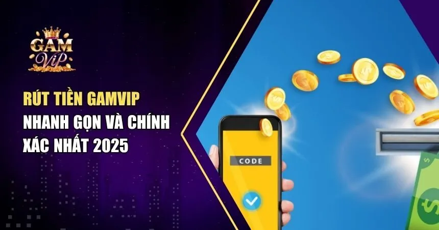 Cách Rút Tiền Gamvip Về Ngân Hàng Trong Vài Bước