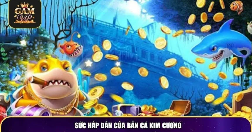 Sức hấp dẫn của bắn cá kim cương
